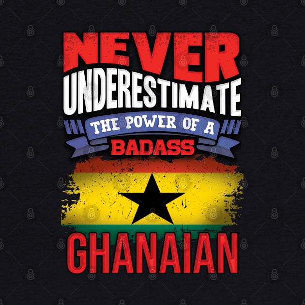 Never Underestimate The Power Of A Badass Ghanaian - Gift For Ghanaian With Ghanaian Flag Heritage Roots From Ghana by giftideas